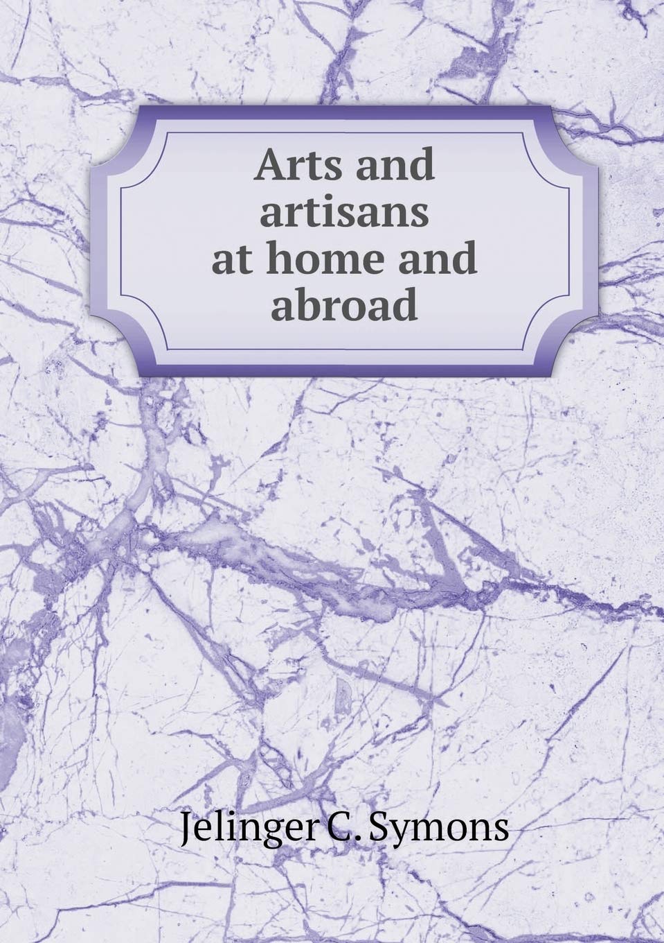 Arts and artisans at home and abroad Books