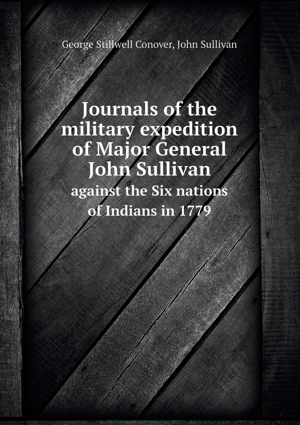 Journals of the military expedition of Major General John Sullivan against the Six nations of Indians in 1779 Books