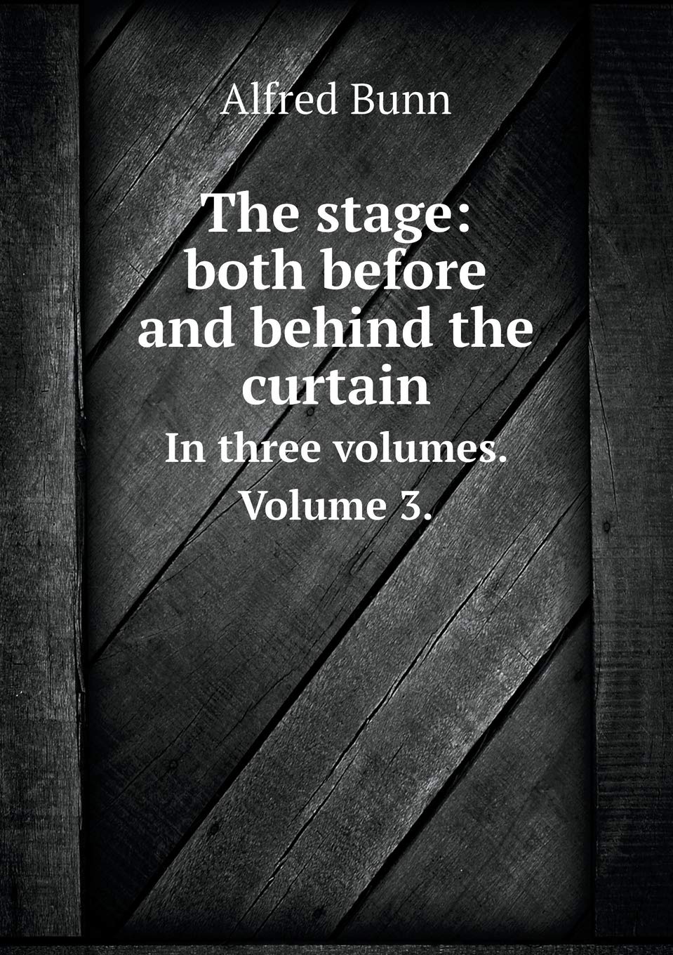 The stage: both before and behind the curtain In three volumes. Volume 3. Contemporary literature