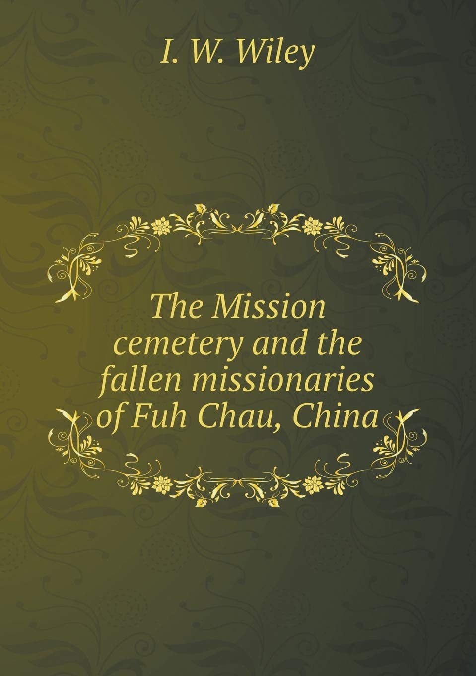 The Mission cemetery and the fallen missionaries of Fuh Chau, China Books