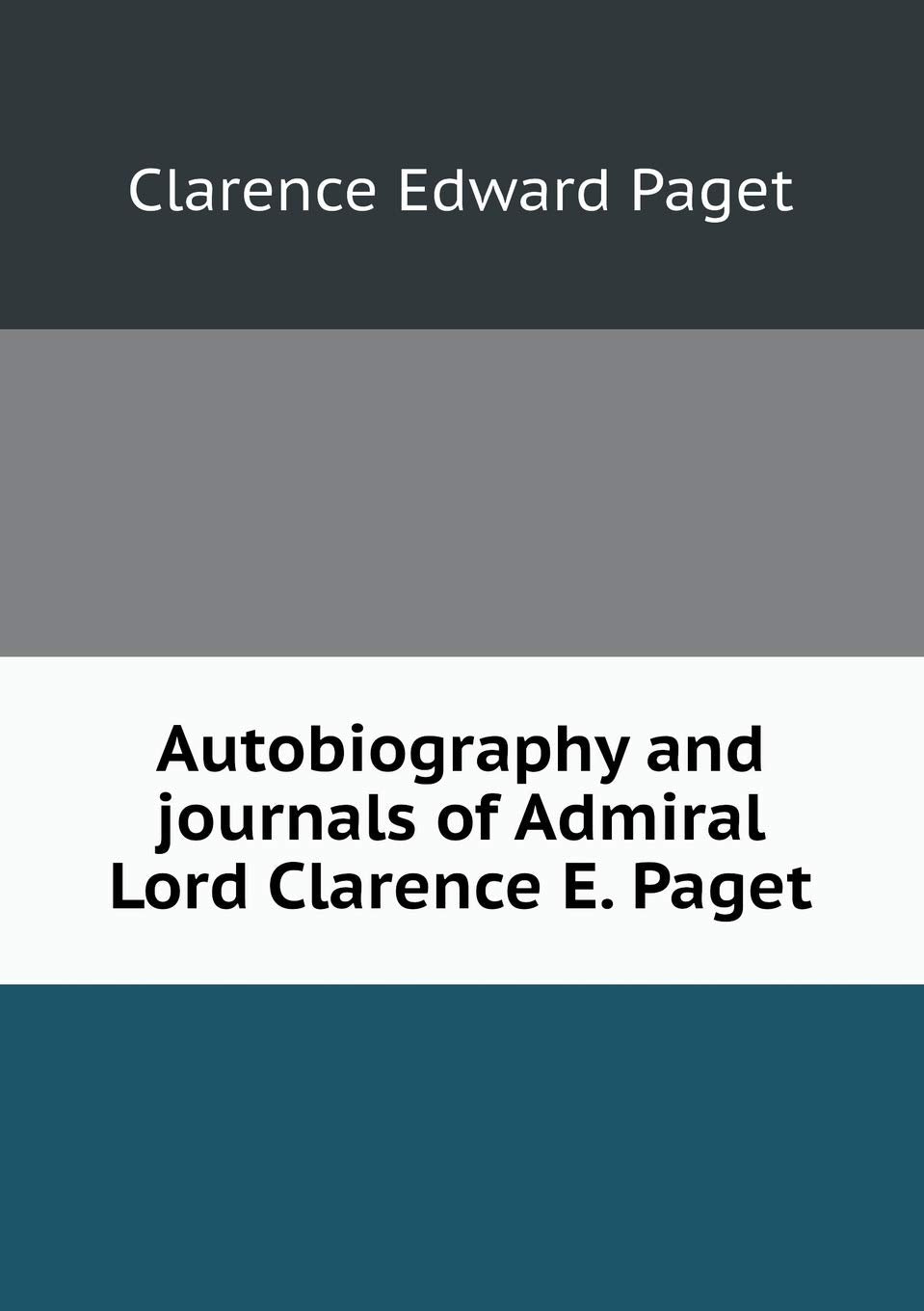 Autobiography and journals of Admiral Lord Clarence E. Paget Books