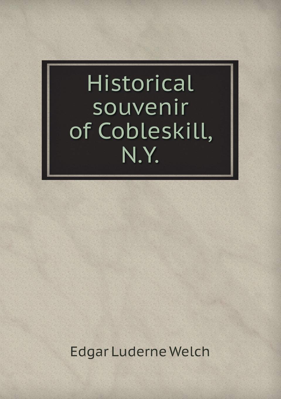 Historical souvenir of Cobleskill, N.Y Books
