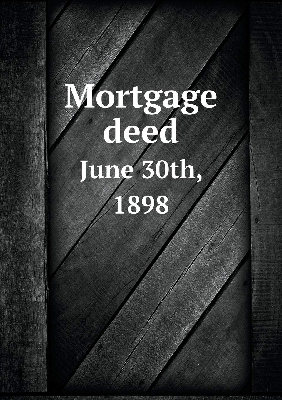 Mortgage deed June 30th, 1898 Books