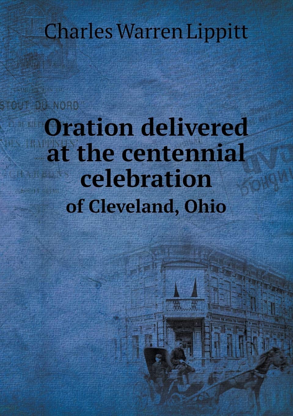 Oration delivered at the centennial celebration of Cleveland, Ohio Politics & History