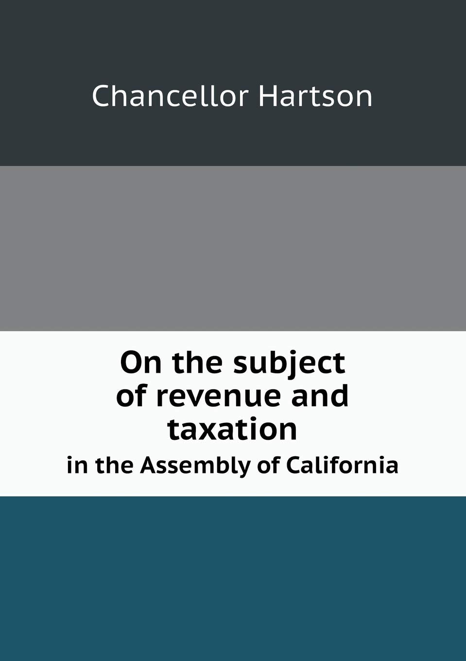 On the subject of revenue and taxation in the Assembly of California Politics & History