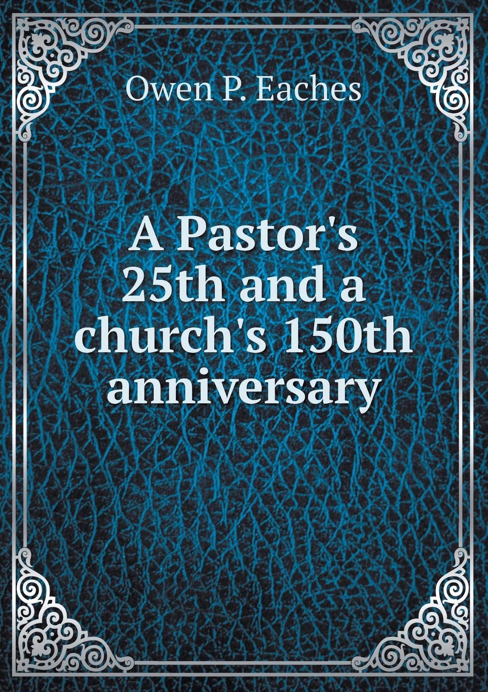 A Pastor's 25th and a church's 150th anniversary Books