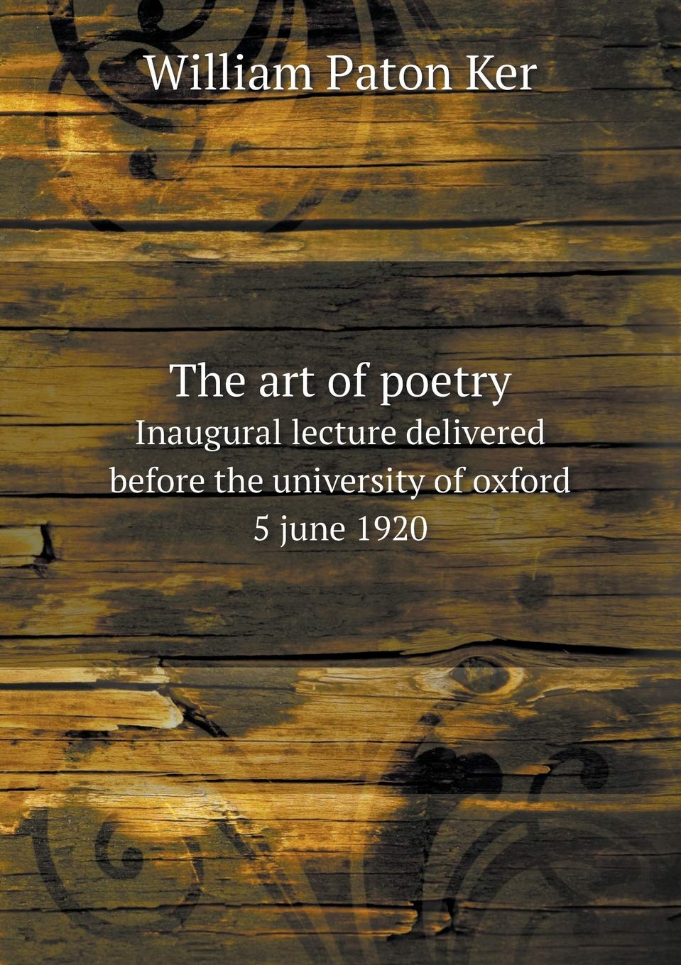 The art of poetry Inaugural lecture delivered before the university of oxford 5 june 1920 Books