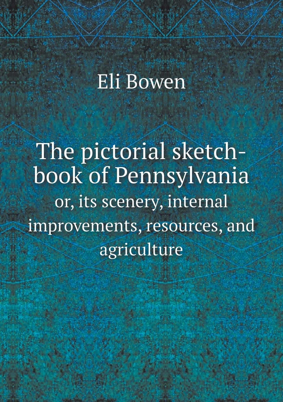 The pictorial sketch-book of Pennsylvania or, its scenery, internal improvements, resources, and agriculture Politics & History