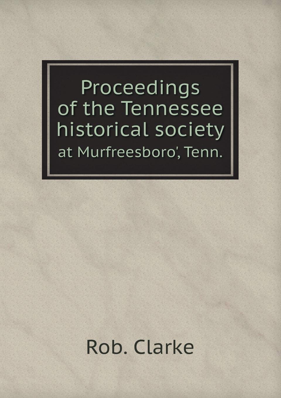 Proceedings of the Tennessee historical society at Murfreesboro', Tenn. Books