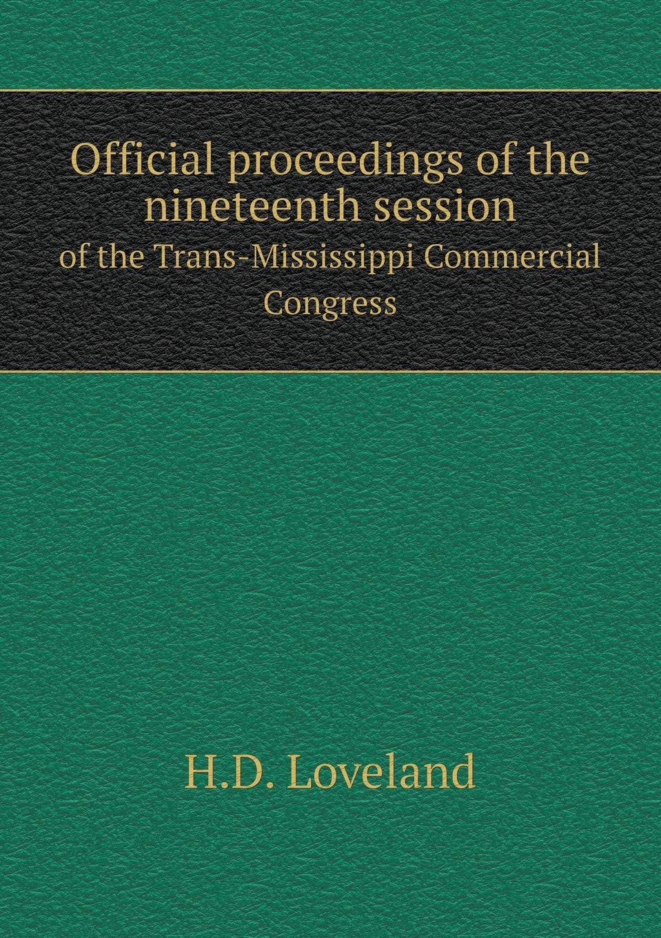 Official proceedings of the nineteenth session of the Trans-Mississippi Commercial Congress Books
