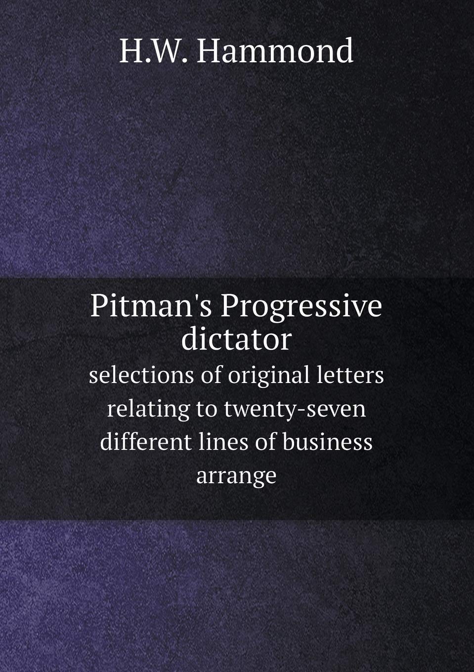 Pitman's Progressive dictator selections of original letters relating to twenty-seven different lines of business arrange Books