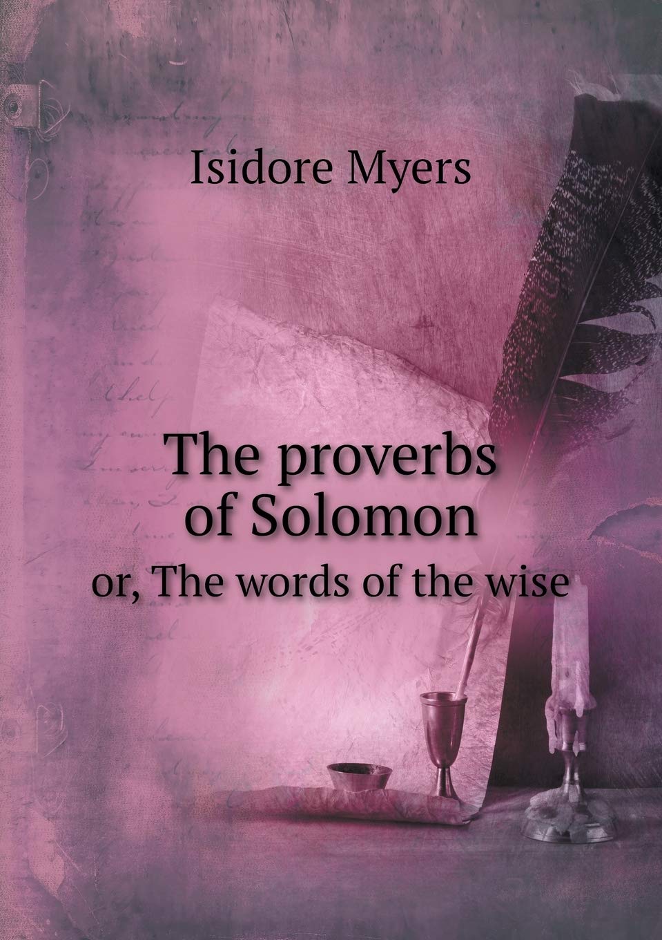 The proverbs of Solomon or, The words of the wise Books