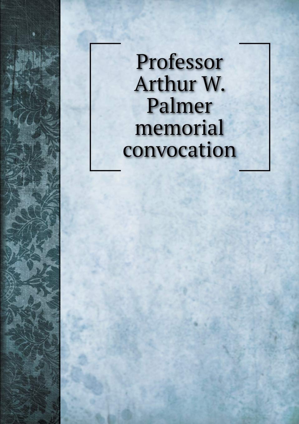 Professor Arthur W. Palmer memorial convocation General education
