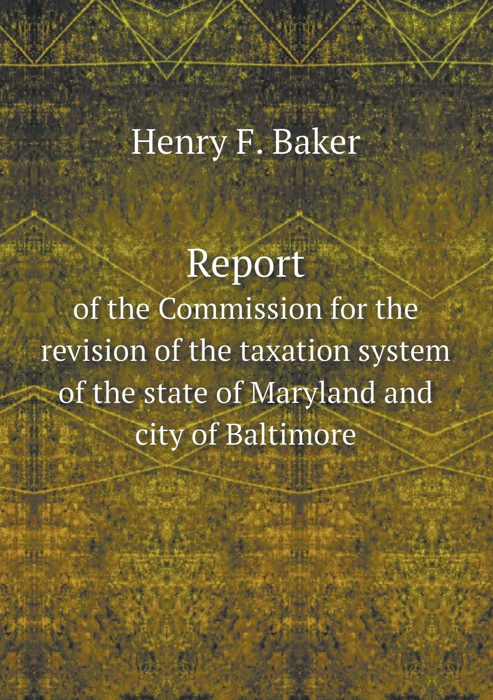 Report of the Commission for the revision of the taxation system of the state of Maryland and city of Baltimore Politics & History