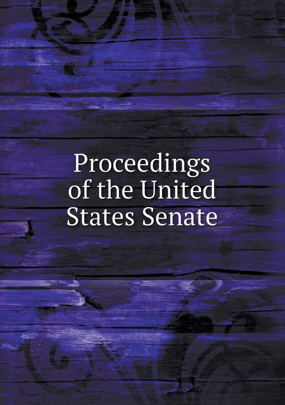 Proceedings of the United States Senate Books