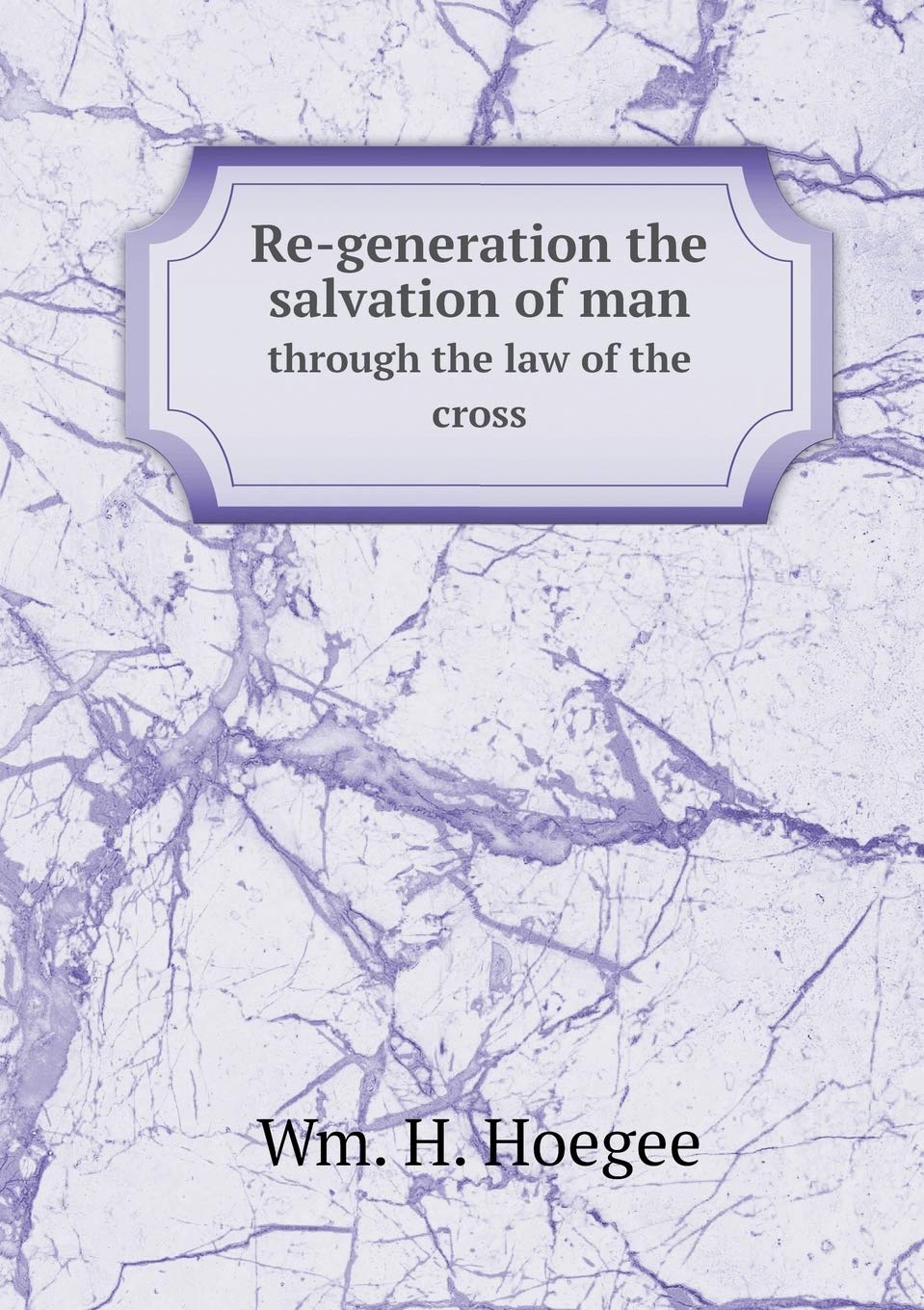 Re-generation the salvation of man through the law of the cross Books