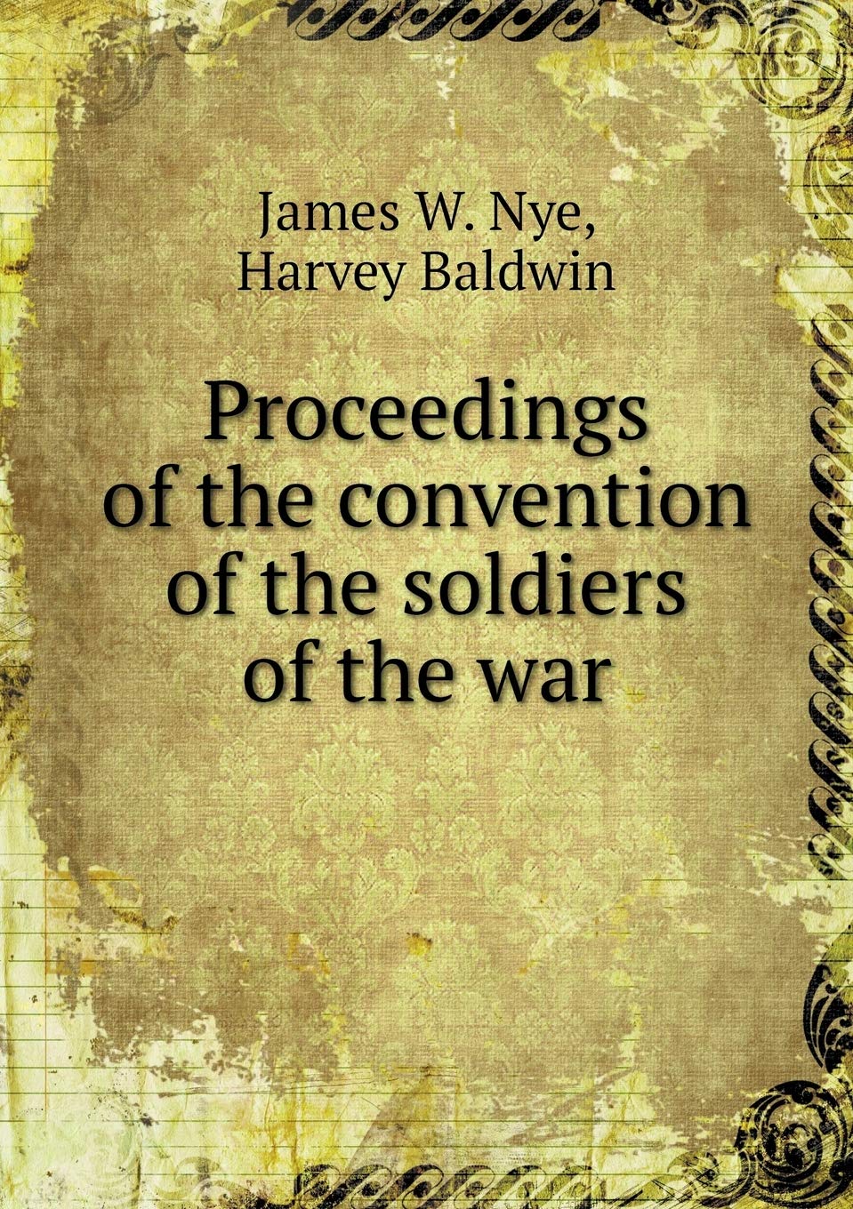 Proceedings of the convention of the soldiers of the war Books