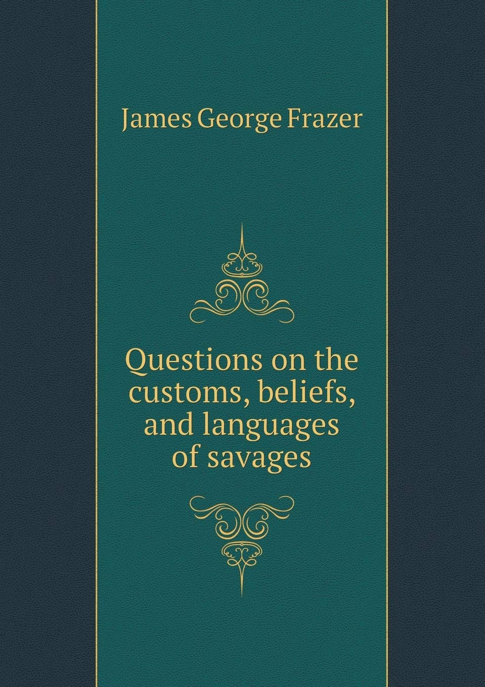 Questions on the customs, beliefs, and languages of savages Politics & History