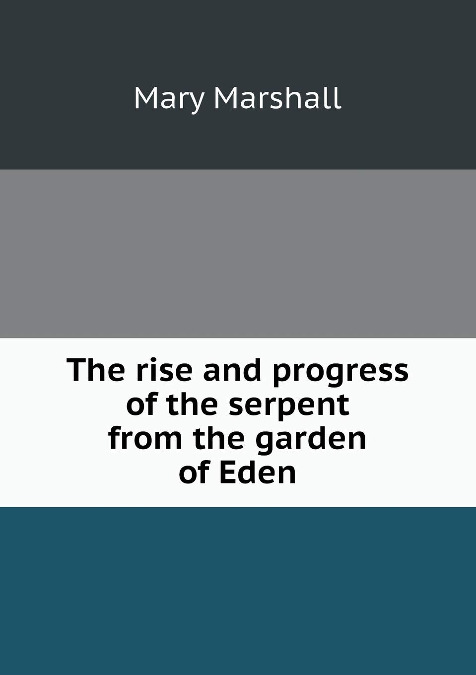 The rise and progress of the serpent from the garden of Eden Politics & History