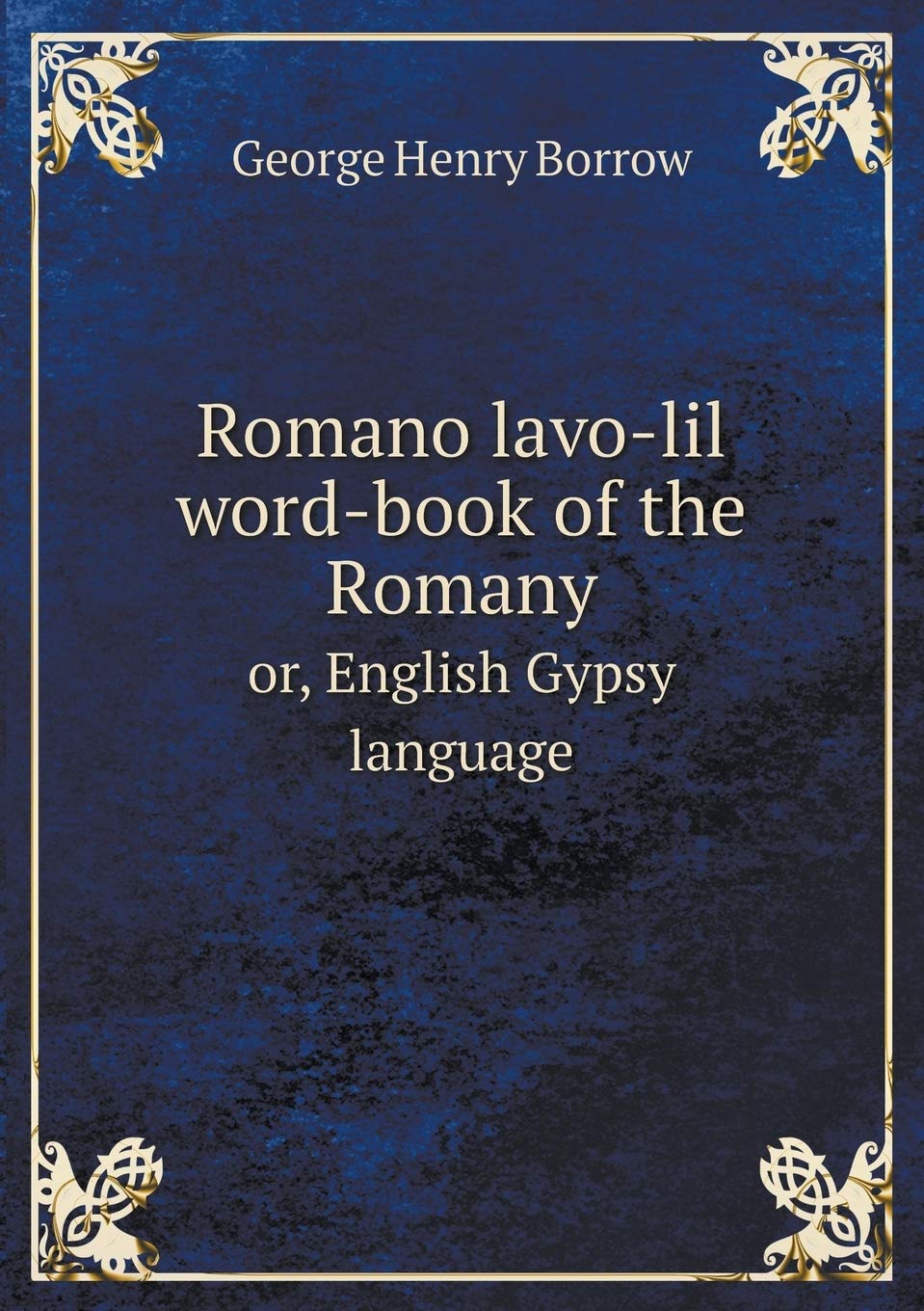 Romano lavo-lil word-book of the Romany or, English Gypsy language Books
