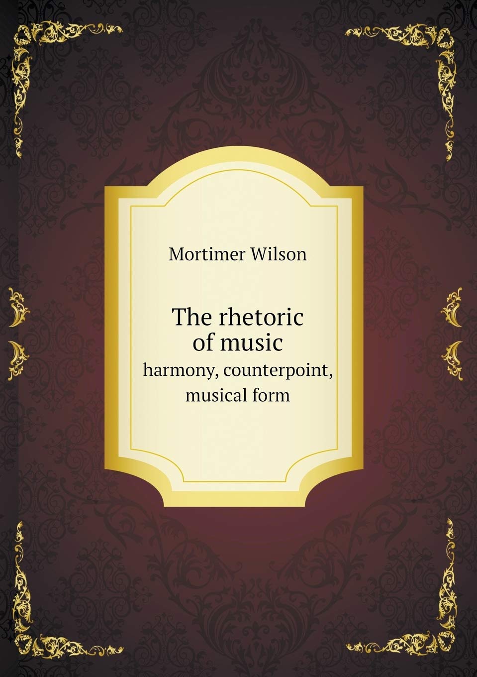 The rhetoric of music harmony, counterpoint, musical form book