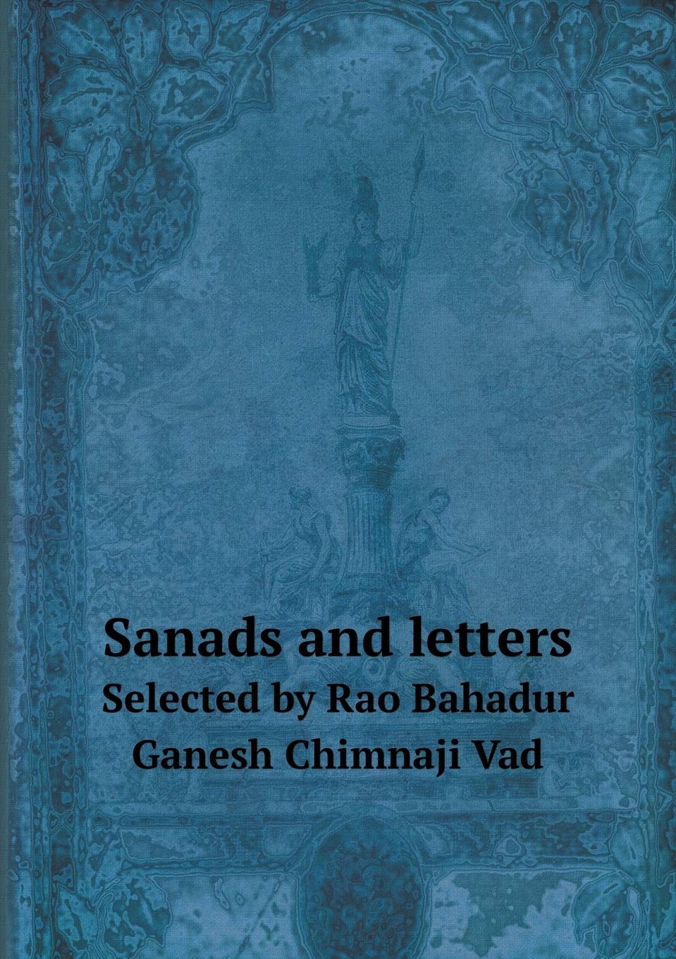 Sanads and letters Selected by Rao Bahadur Ganesh Chimnaji Vad Books