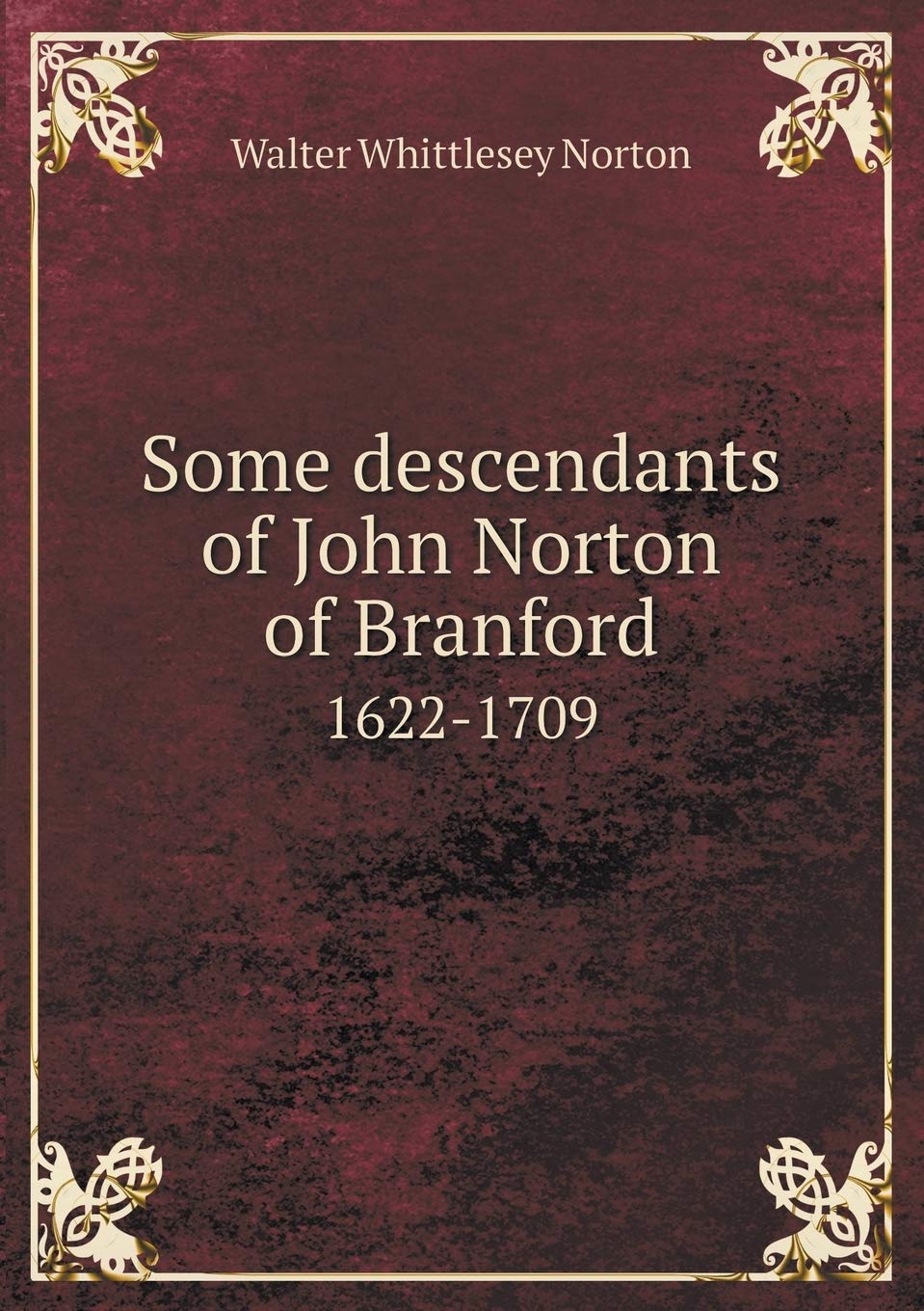 Some descendants of John Norton of Branford 1622-1709 Contemporary literature