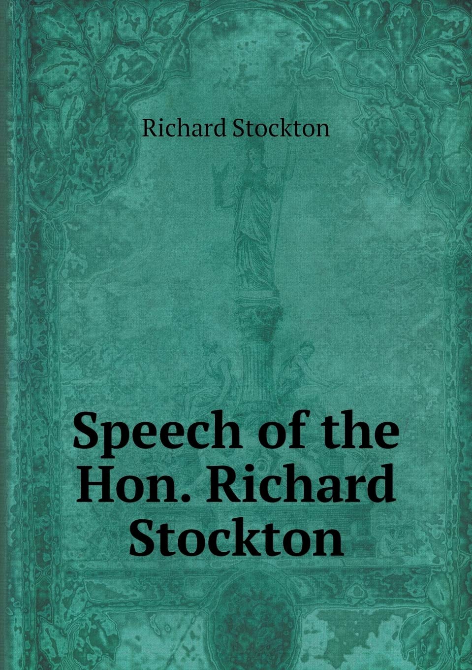 Speech of the Hon. Richard Stockton Politics & History