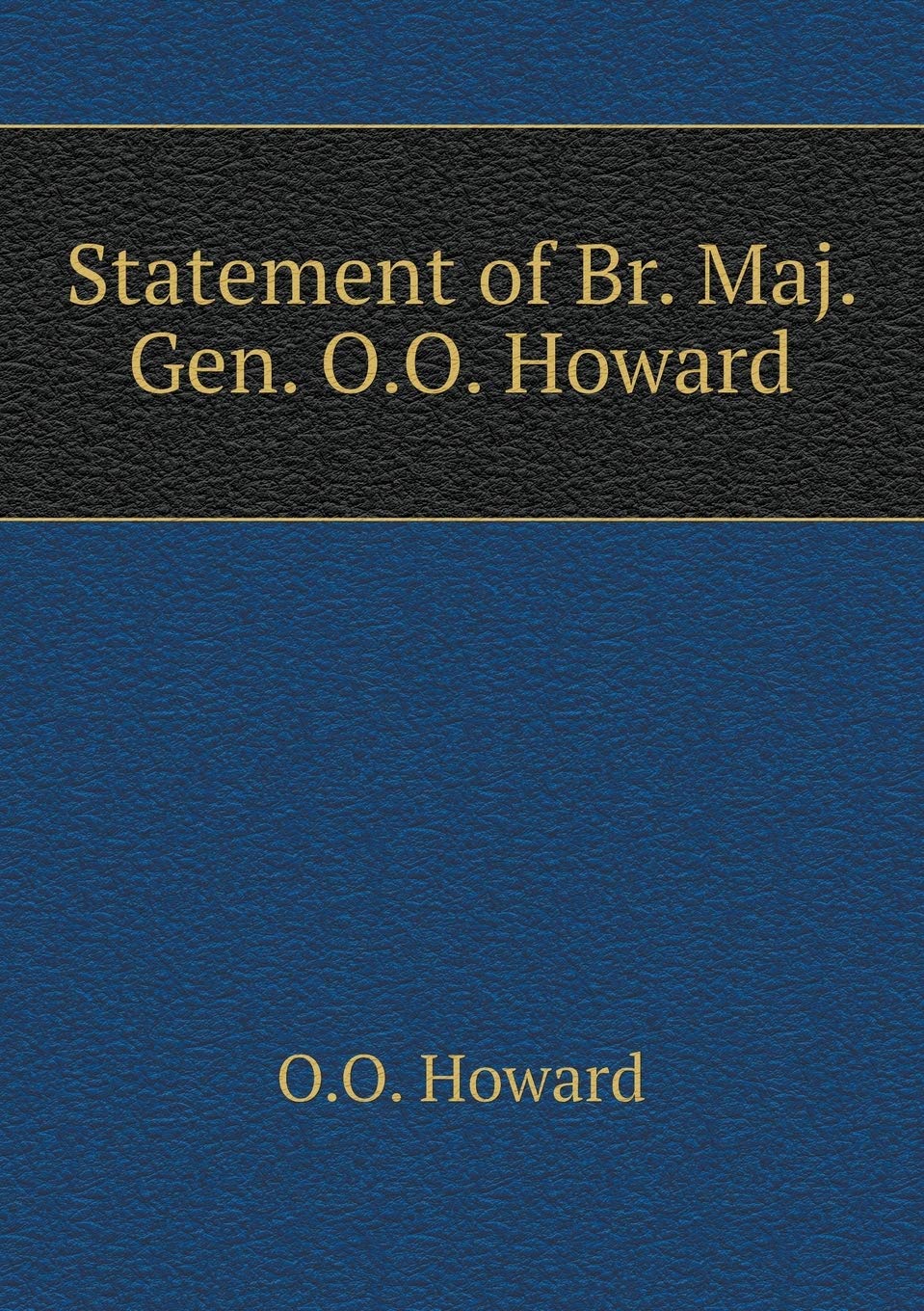 Statement of Br. Maj. Gen. O.O. Howard Books