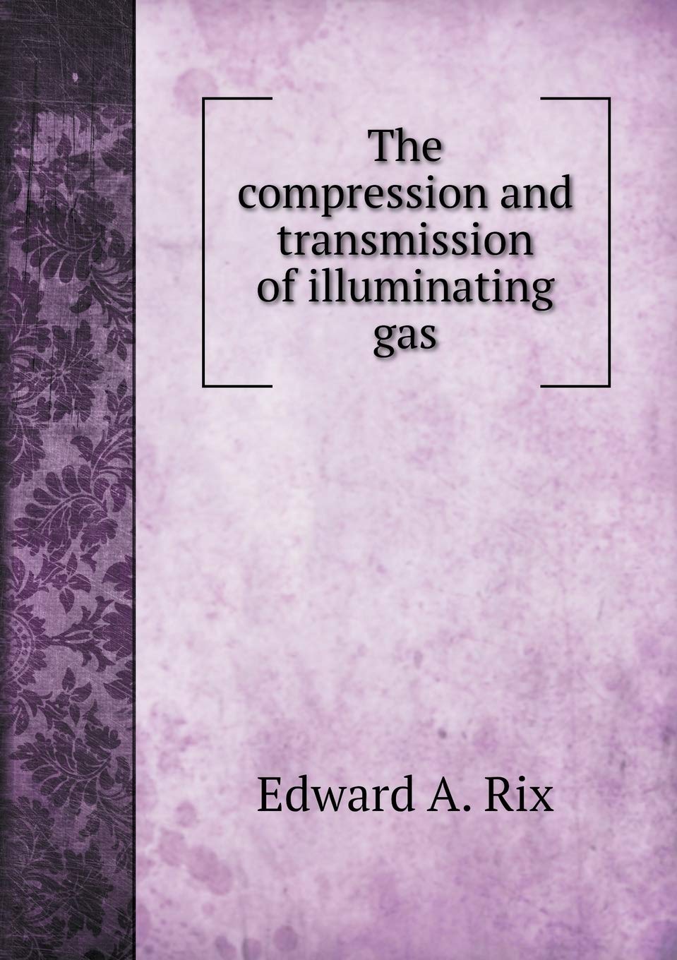 The compression and transmission of illuminating gas Contemporary literature