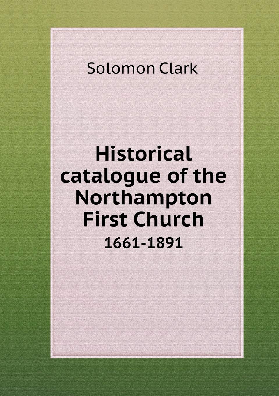 Historical catalogue of the Northampton First Church 1661-1891 Politics & History