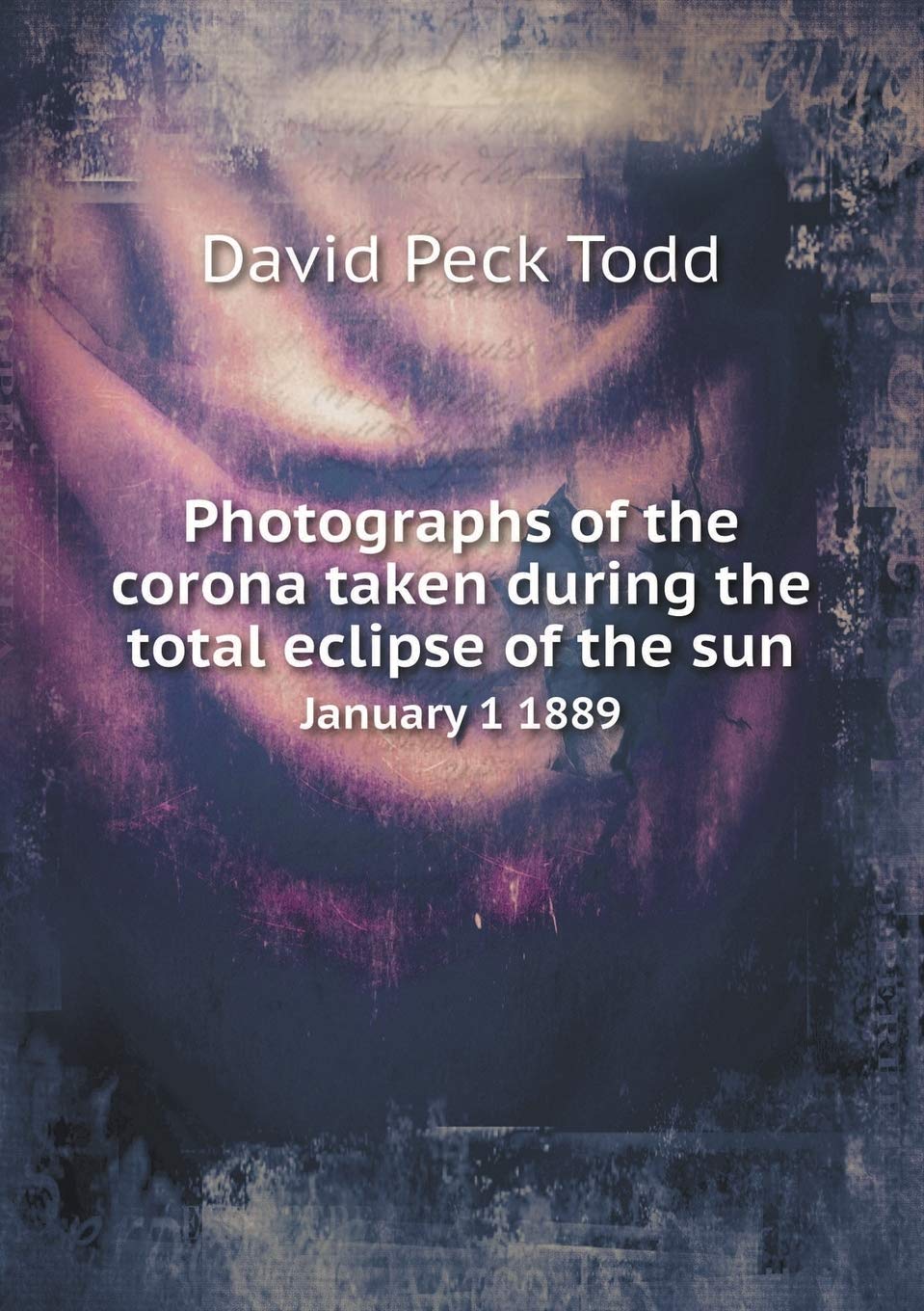 Photographs of the Corona Taken During the Total Eclipse of the Sun January 1 1889 Books