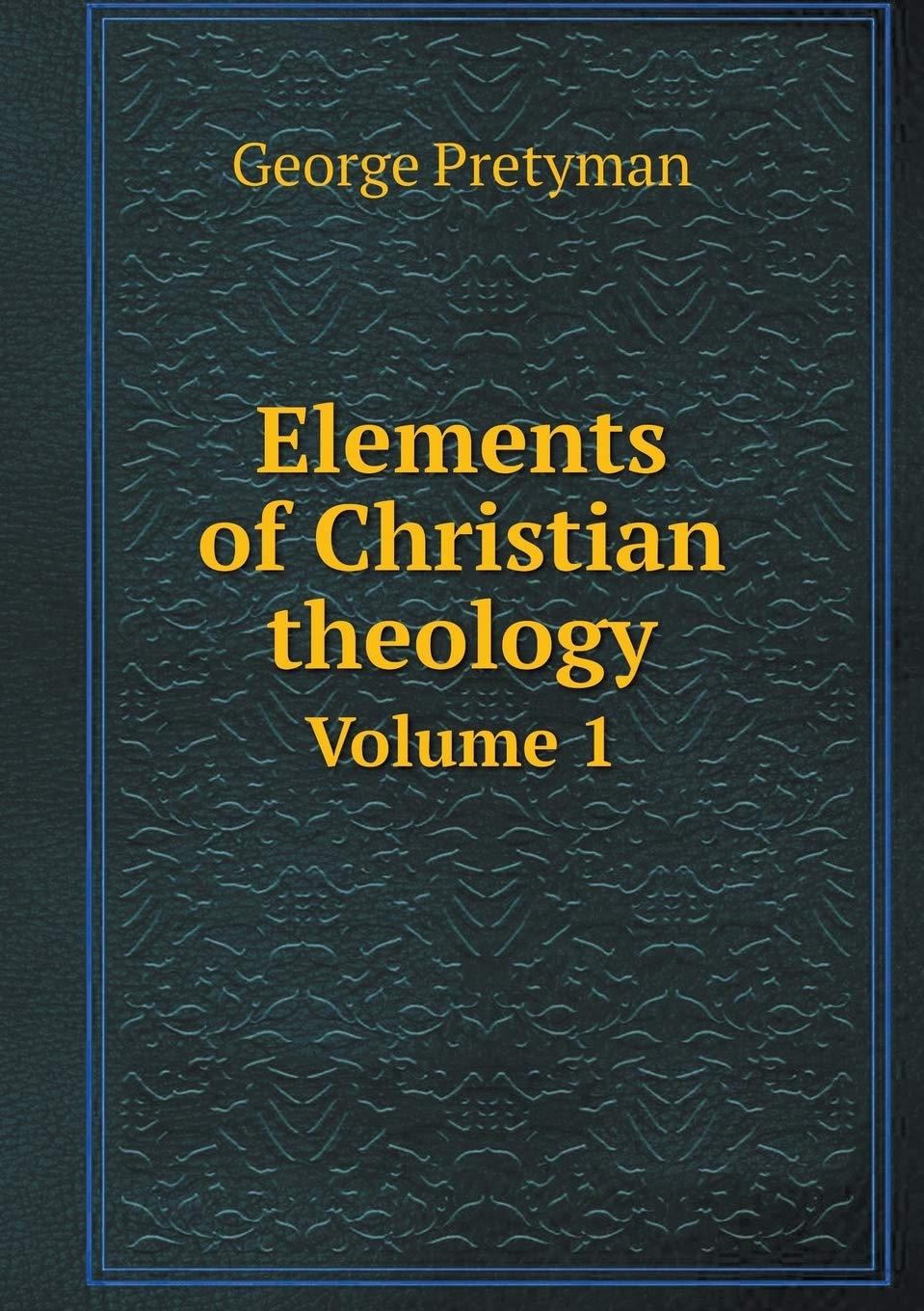 Elements of Christian theology Volume 1 Books