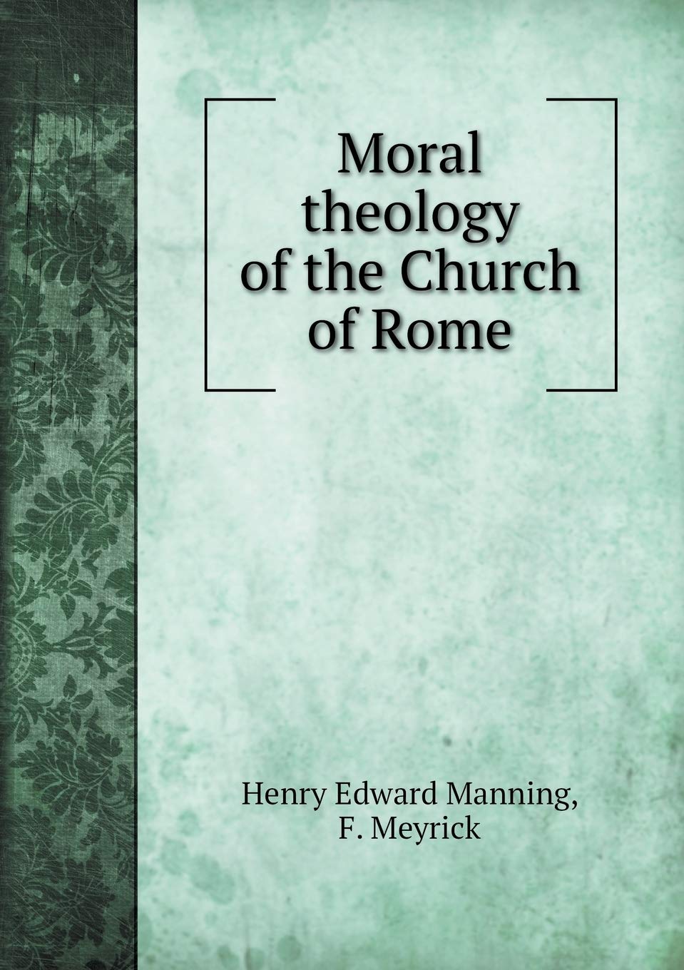 Moral theology of the Church of Rome Books