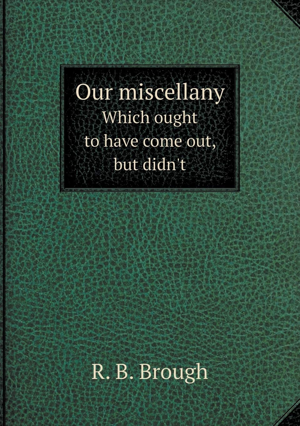 Our miscellany Which ought to have come out, but didn't Books