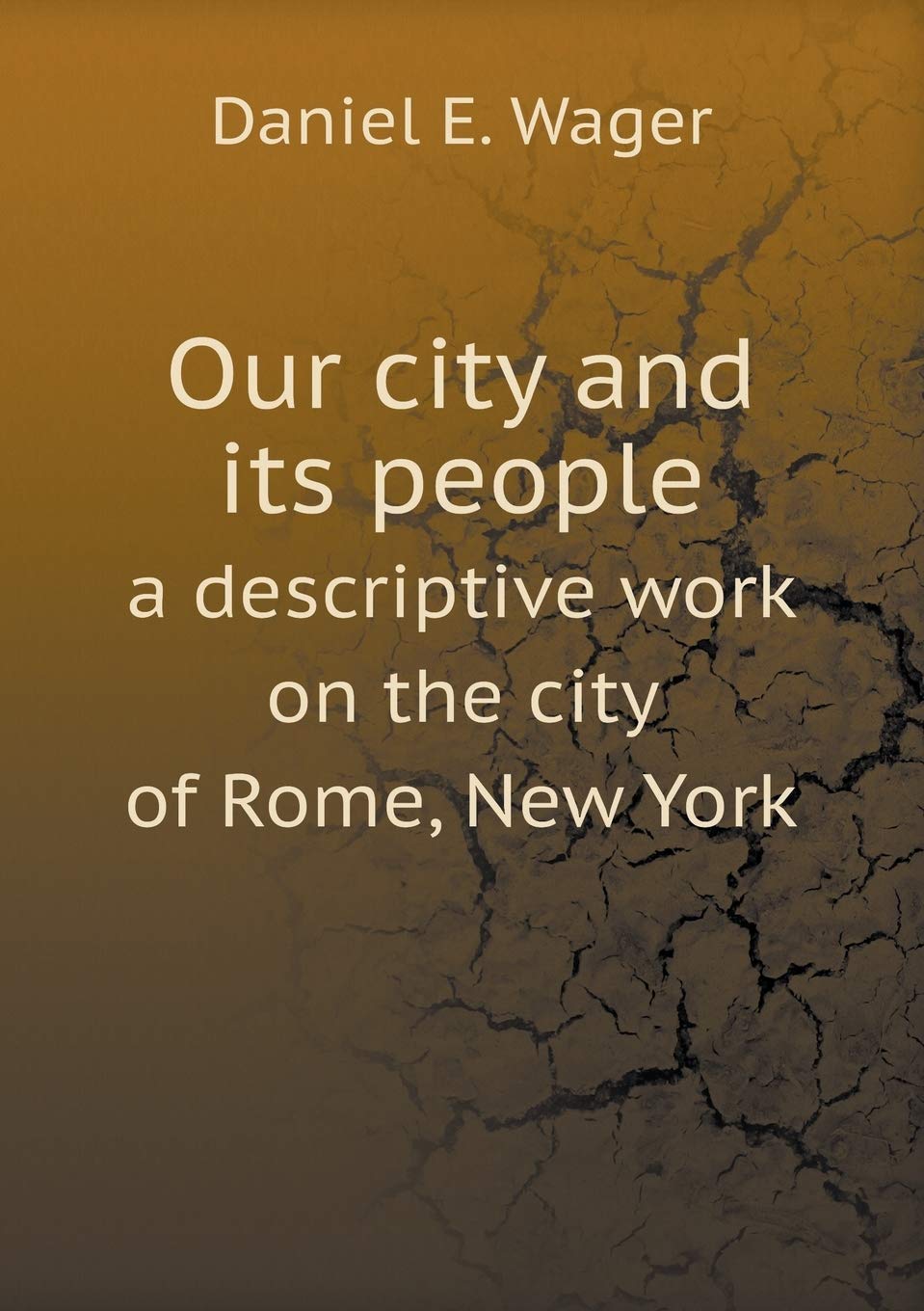 Our city and its people a descriptive work on the city of Rome, New York Books