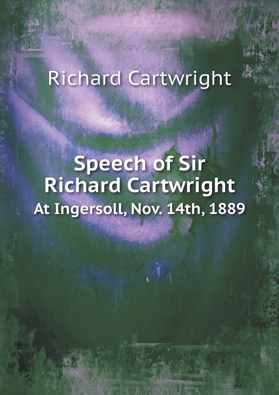Speech of Sir Richard Cartwright At Ingersoll, Nov. 14th, 1889 Books