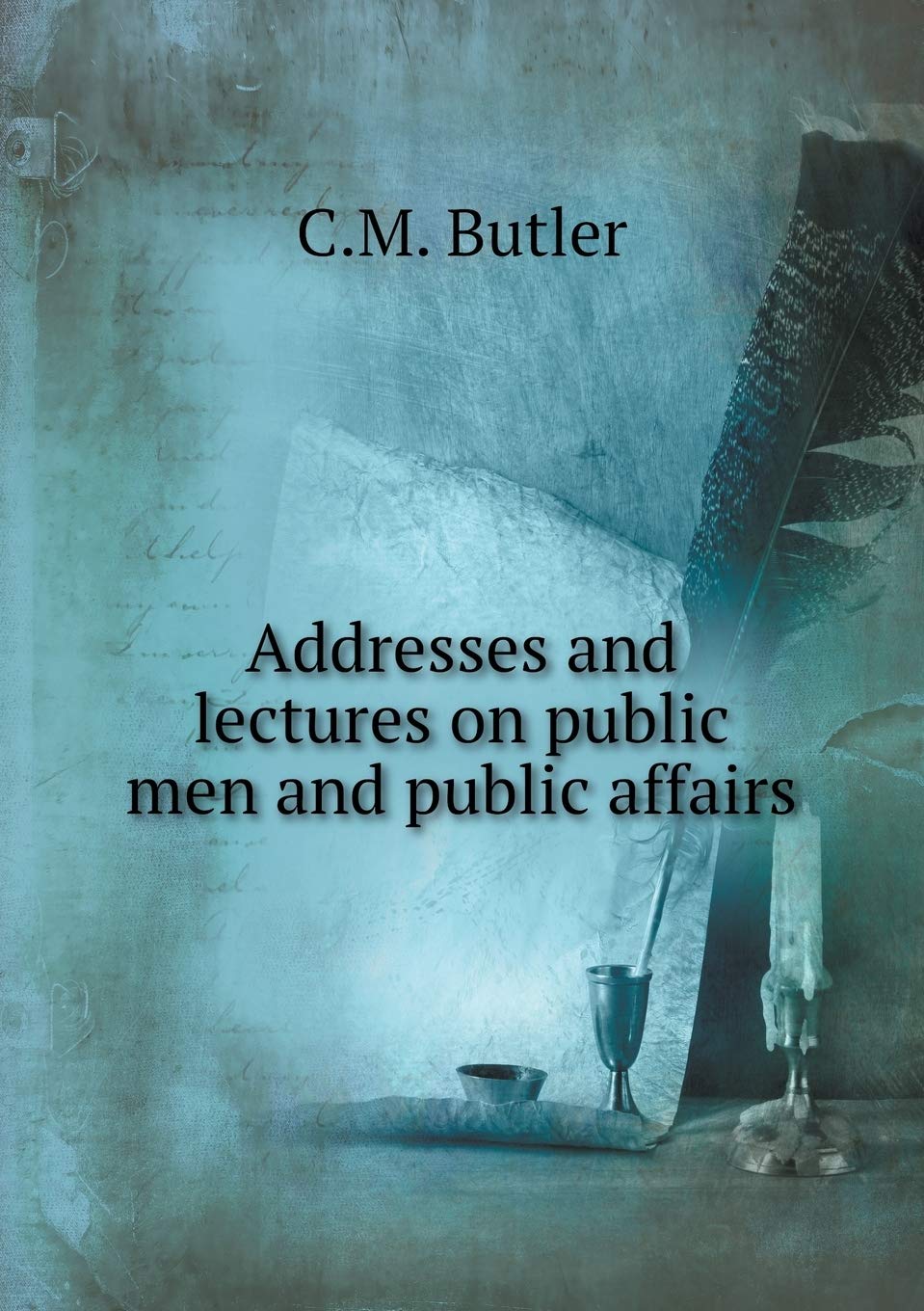 Addresses and lectures on public men and public affairs Books