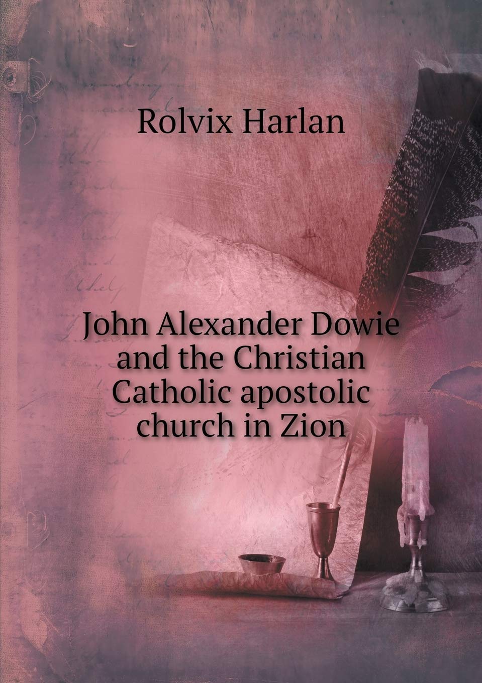 John Alexander Dowie and the Christian Catholic apostolic church in Zion Religion & Esotericism