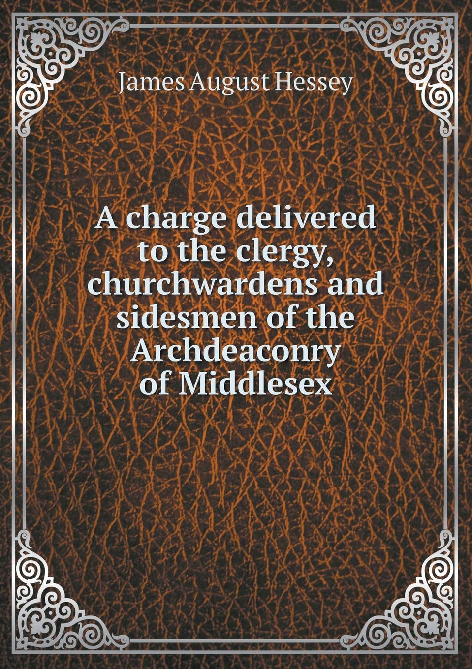 A charge delivered to the clergy, churchwardens and sidesmen of the Archdeaconry of Middlesex Books