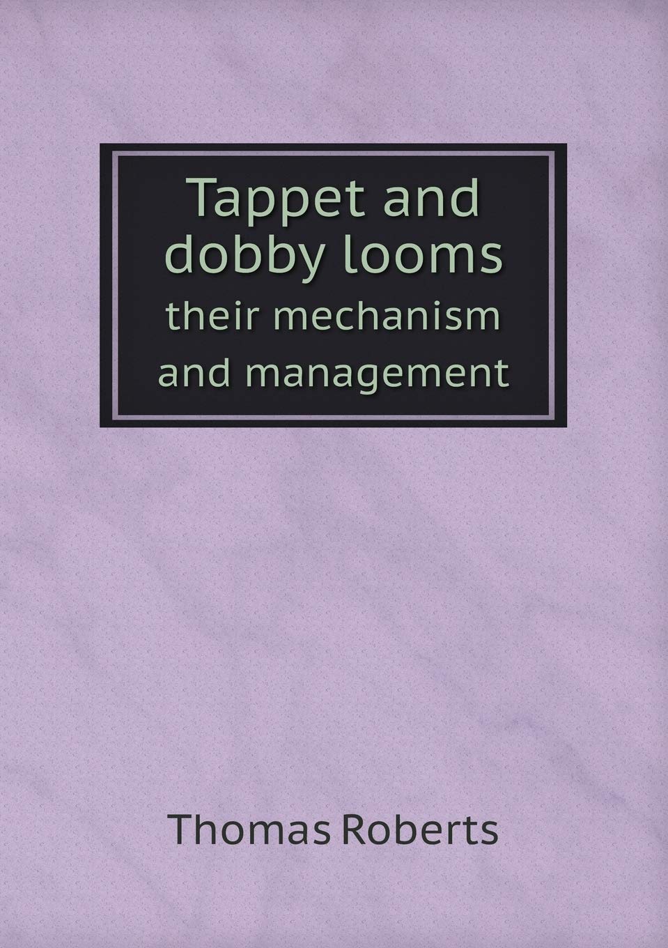 Tappet and dobby looms their mechanism and management Books