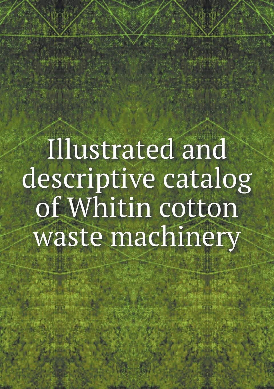 Illustrated and descriptive catalog of Whitin cotton waste machinery Politics & History