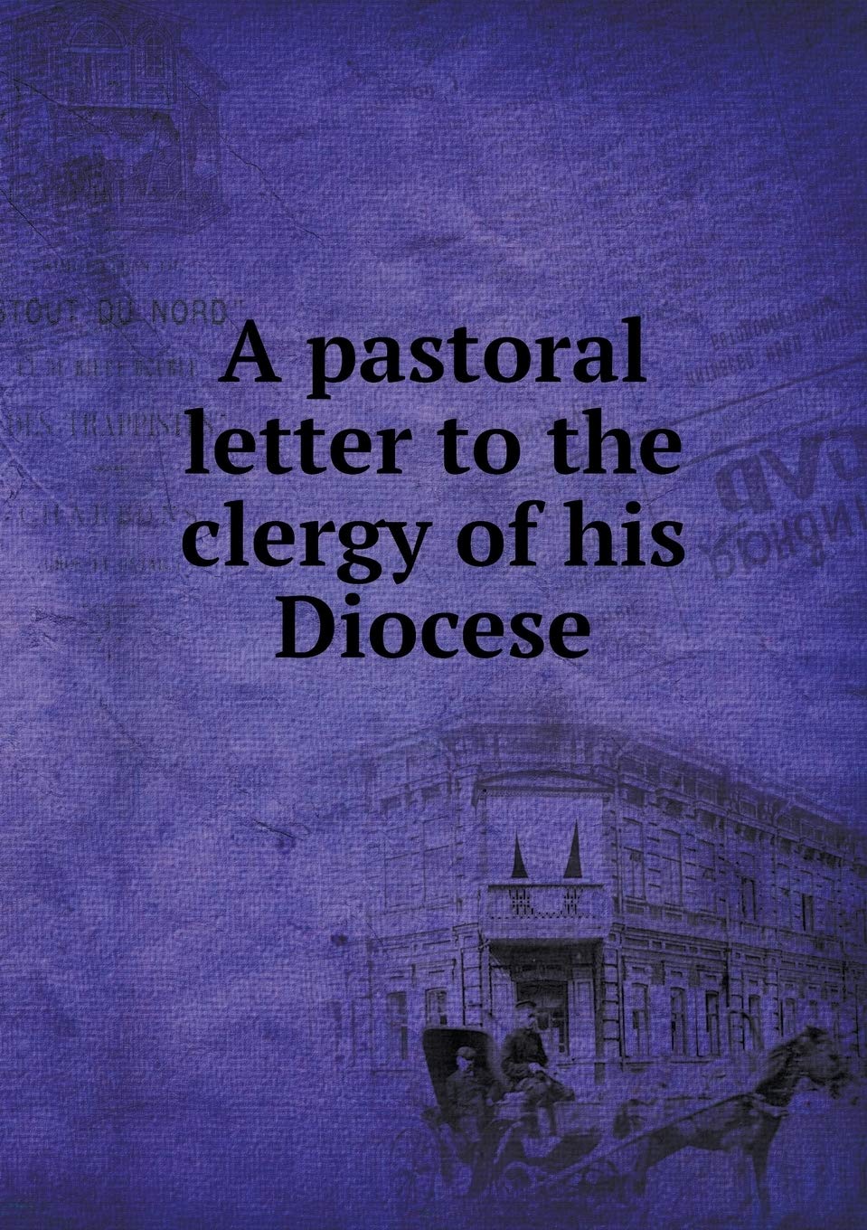 A pastoral letter to the clergy of his Diocese Books