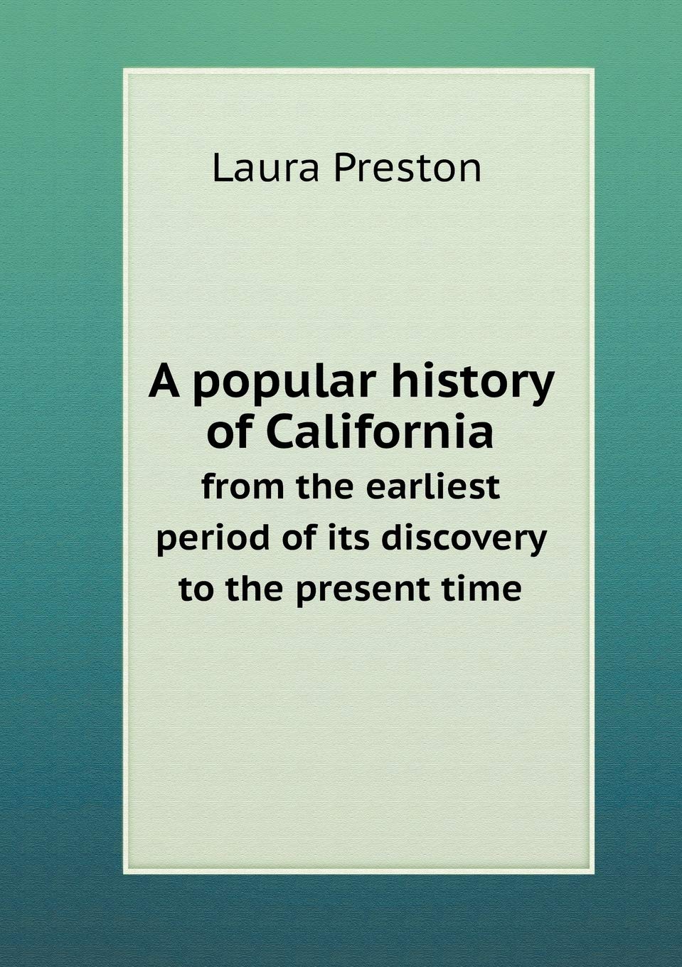 A popular history of California from the earliest period of its discovery to the present time Books