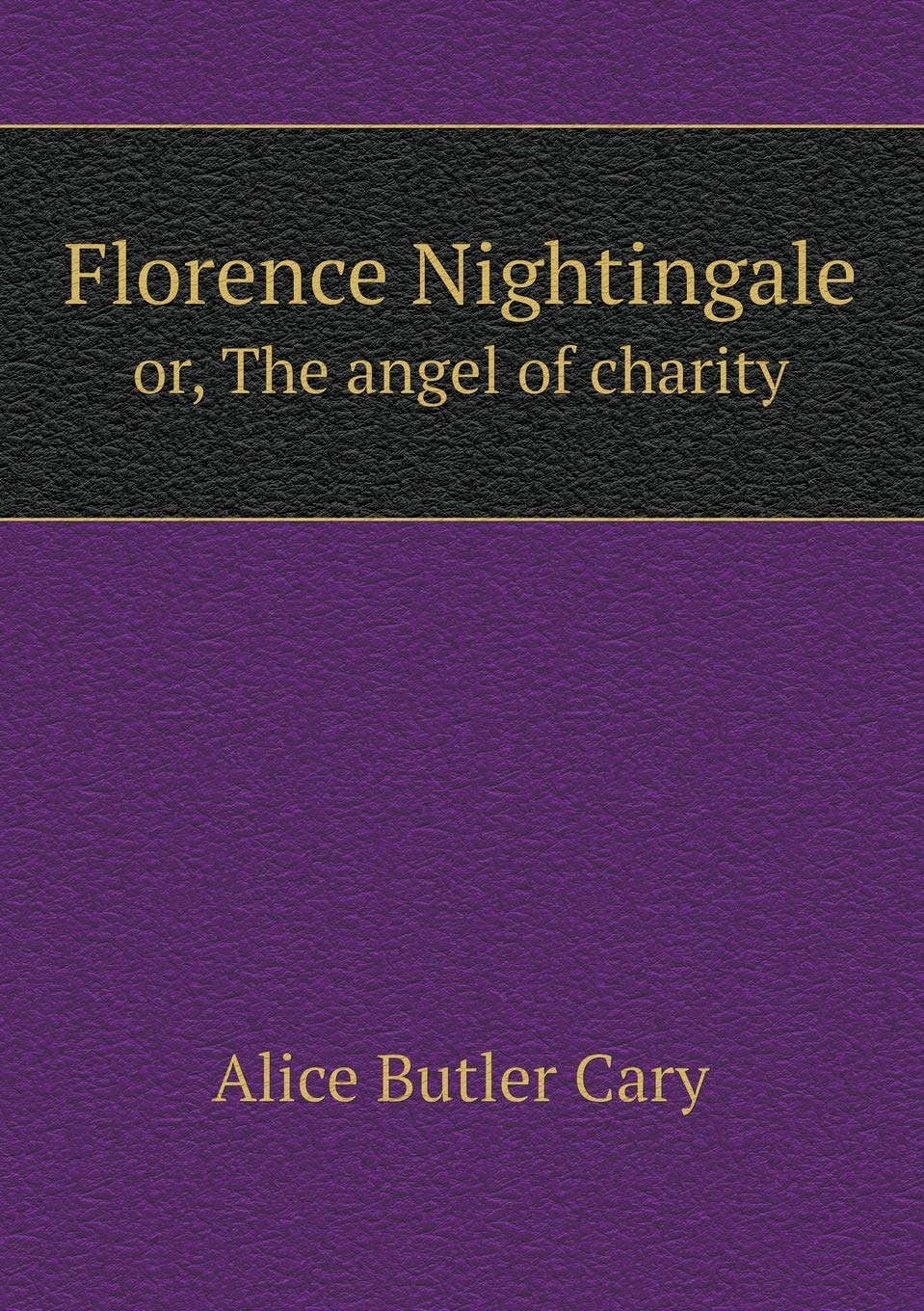 Florence Nightingale or, The angel of charity Books