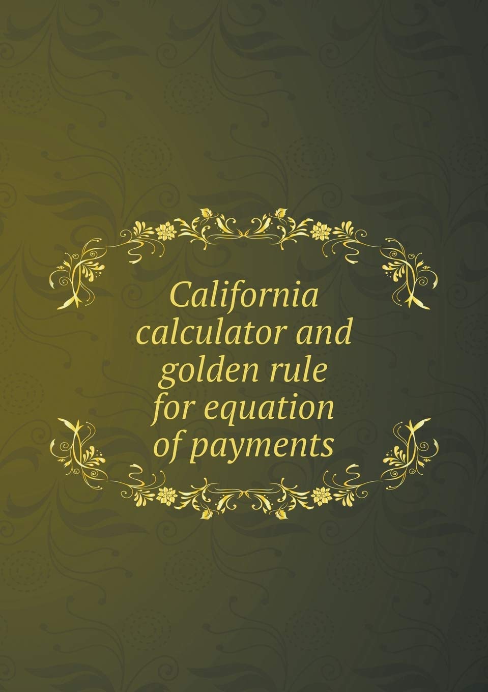 California calculator and golden rule for equation of payments Books