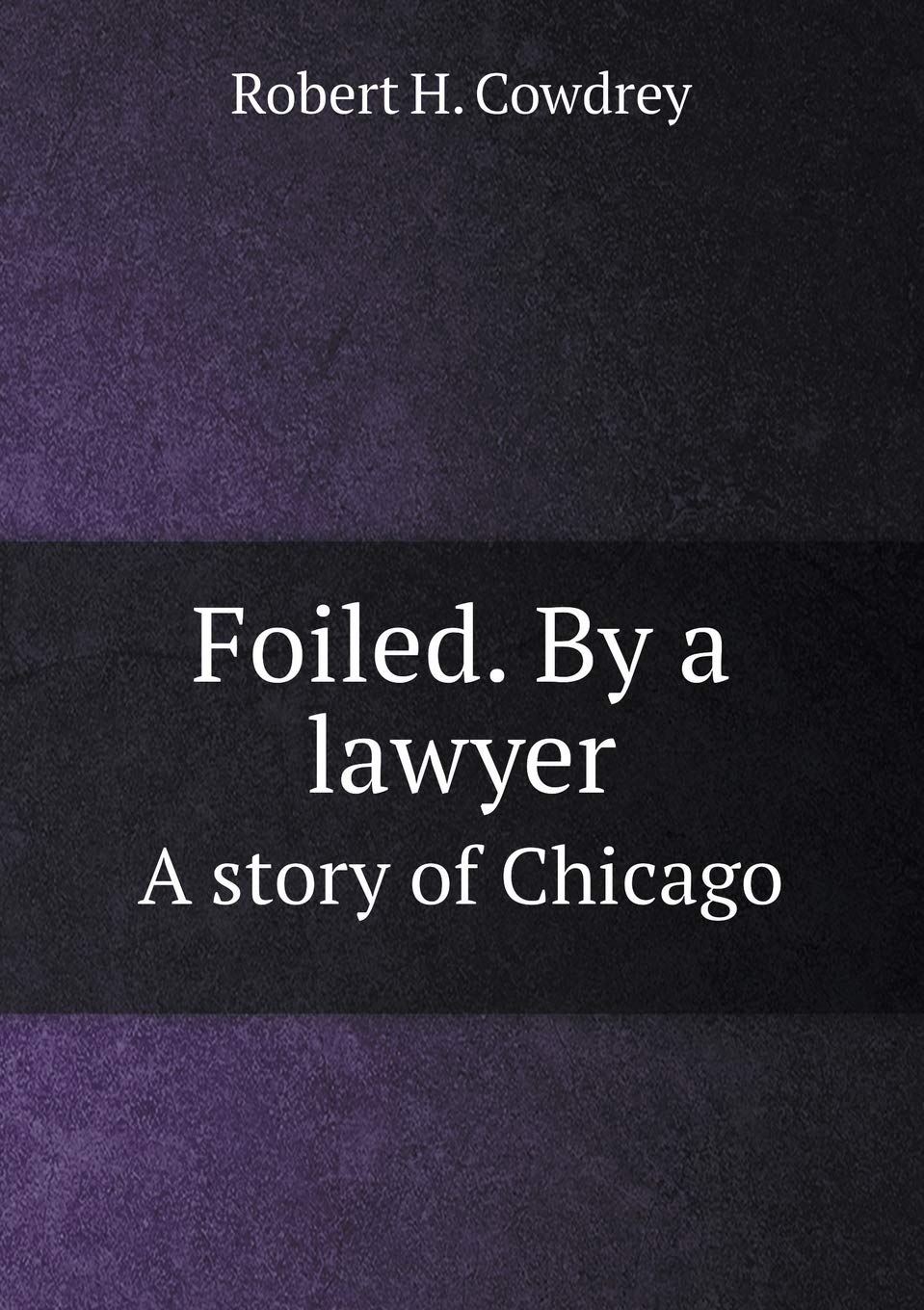 Foiled. By a lawyer A story of Chicago Books