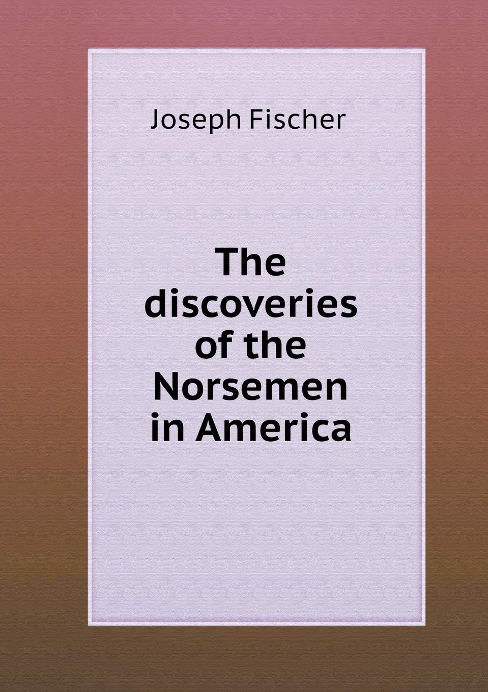 The discoveries of the Norsemen in America Memories