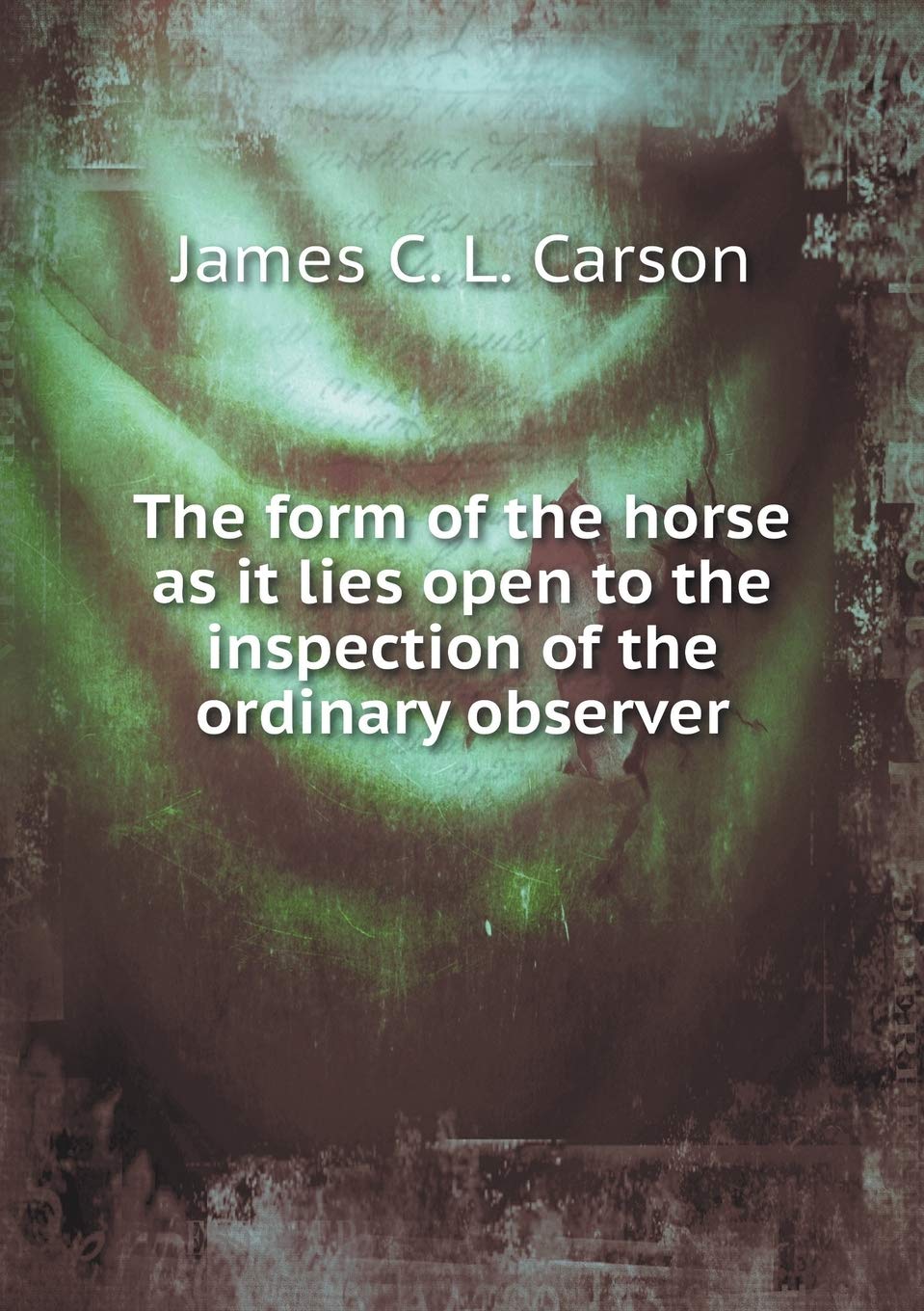 The form of the horse as it lies open to the inspection of the ordinary observer Books