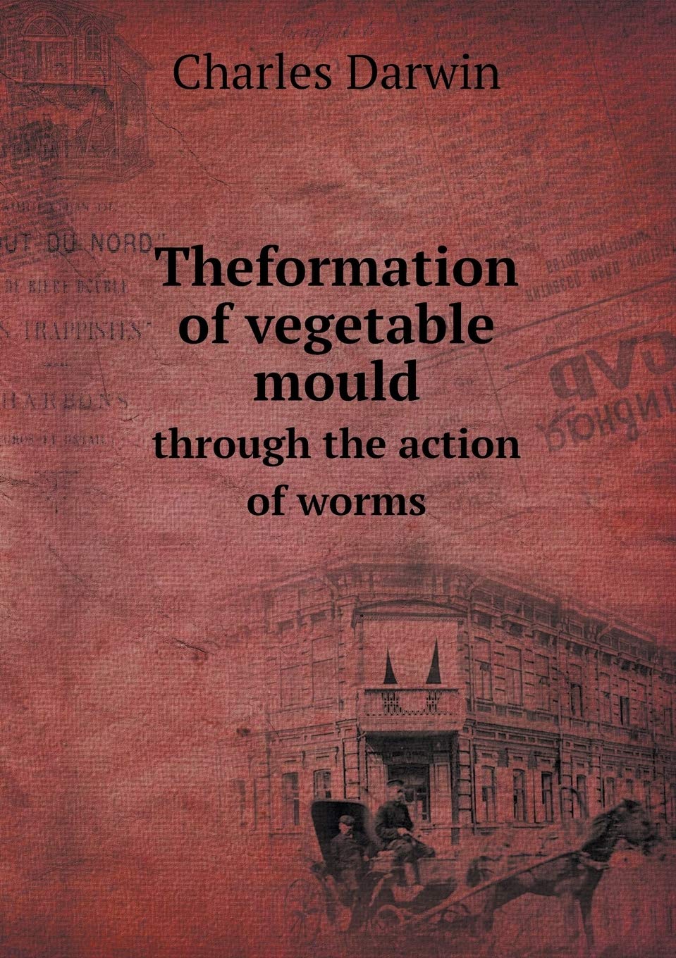 Theformation of vegetable mould through the action of worms Books